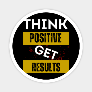Think Positive Get Results Magnet